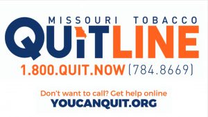 Missouri Tobacco Quitline - 1.800.quit.now or visit youcanquit.org