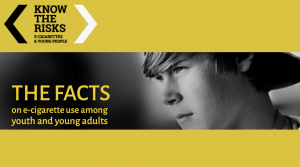 Know the Risks - The facts of e-cigarette use among youth and young adults